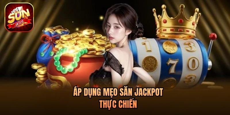 Áp dụng mẹo săn Jackpot thực chiến Áp dụng mẹo săn Jackpot thực chiến