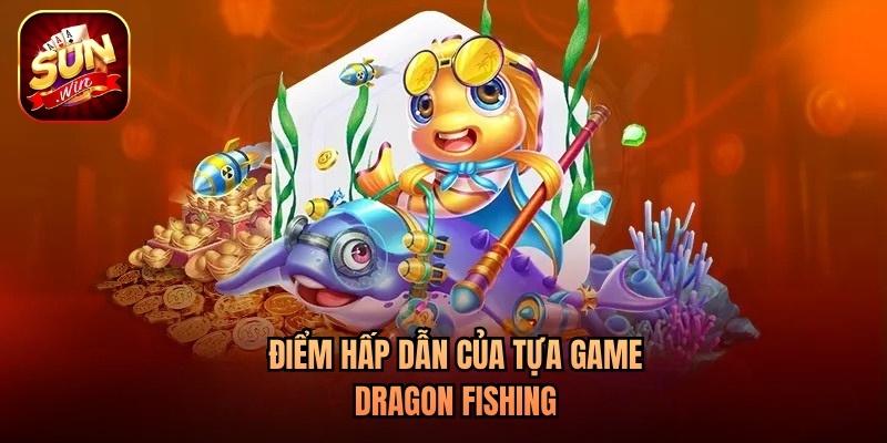 Điểm hấp dẫn của tựa game Dragon Fishing Điểm hấp dẫn của tựa game Dragon Fishing