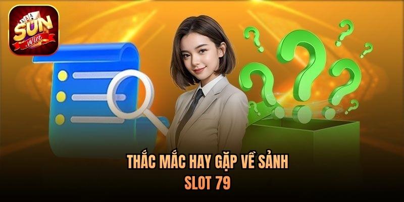 Thắc mắc hay gặp về sảnh slot 79 Thắc mắc hay gặp về sảnh slot 79